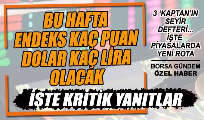 İşte yeni haftada piyasaların rotası